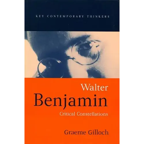 Walter Benjamin: Critical Constellations