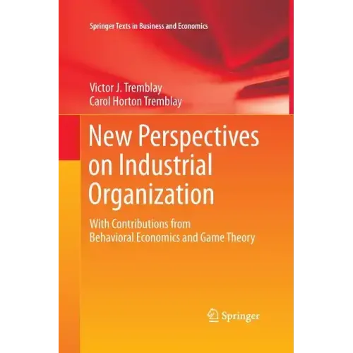 New Perspectives on Industrial Organization: With Contributions from Behavioral Economics and Game Theory