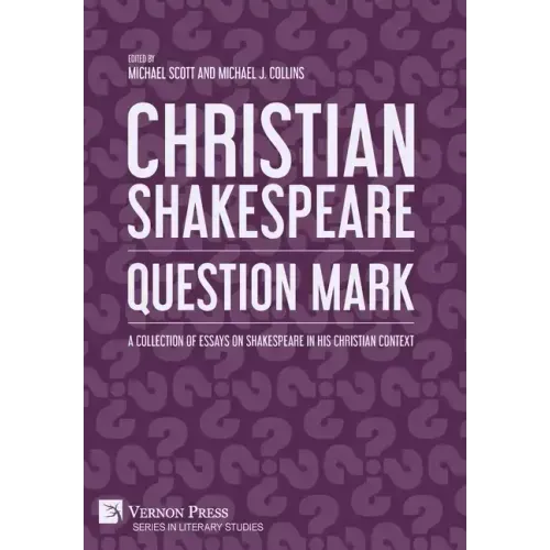 Christian Shakespeare: Question Mark: A Collection of Essays on Shakespeare in his Christian Context
