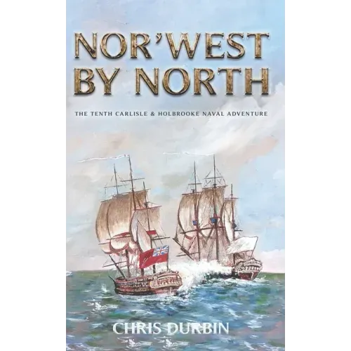 Nor'west by North: The Tenth Carlisle & Holbrooke Naval Adventure