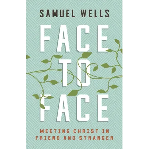 Face to Face: Meeting Christ in Friend and Stranger