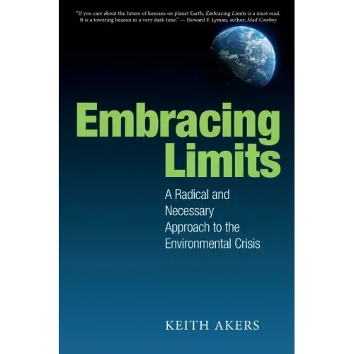 Embracing Limits: A Radical and Necessary Approach to the Environmental Crisis