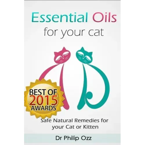 Essential Oils for Your Cat: Safe Natural Remedies for your Cat or Kitten (Essential Oils for Cats, Essential Oils for Kittens, Natural Cat Care, N
