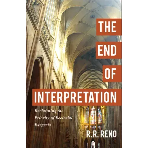 The End of Interpretation: Reclaiming the Priority of Ecclesial Exegesis