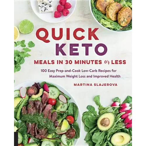 Quick Keto Meals in 30 Minutes or Less: 100 Easy Prep-And-Cook Low-Carb Recipes for Maximum Weight Loss and Improved Health