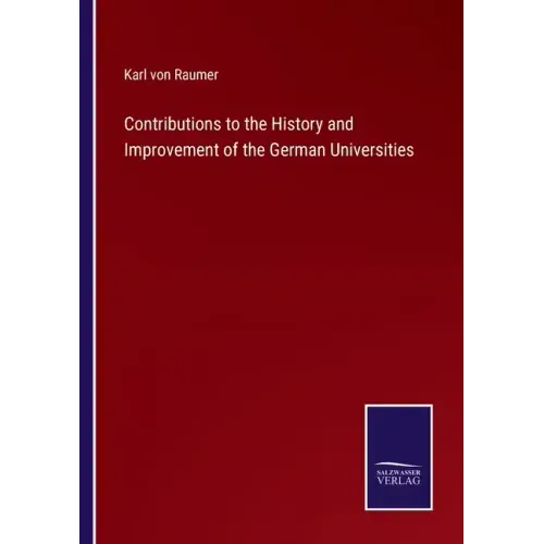 Contributions to the History and Improvement of the German Universities
