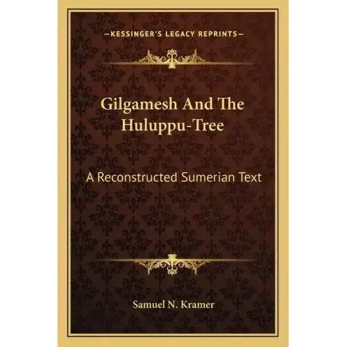 Gilgamesh and the Huluppu-Tree: A Reconstructed Sumerian Text