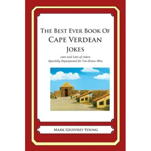 The Best Ever Book of Cape Verdean Jokes: Lots and Lots of Jokes Specially Repurposed for You-Know-Who