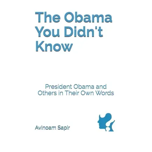 The Obama You Didn't Know: President Obama and Others in Their Own Words