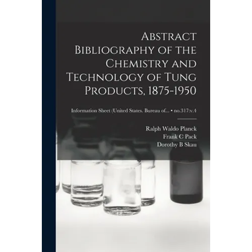 Abstract Bibliography of the Chemistry and Technology of Tung Products, 1875-1950; no.317: v.4