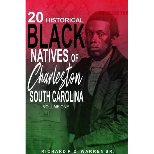 20 Historical Black Natives of Charleston, South Carolina: Volume One