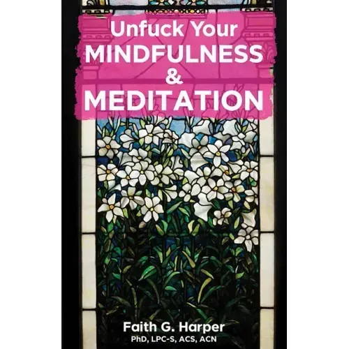 Unfuck Your Mindfulness & Meditation: Exercises to Calm Your Body, Mind, and Vagus Nerve: Exercises to Calm Your Body, Mind, and Vagus Nerve
