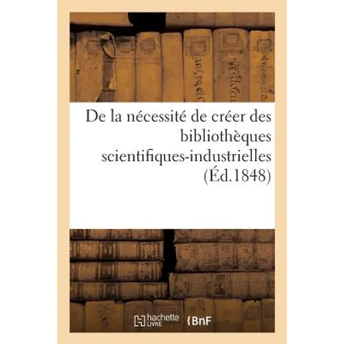 de la Nécessité de Créer Des Bibliothèques Scientifiques-Industrielles