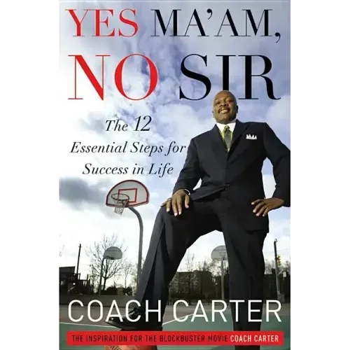 Yes Ma'am, No Sir: The 12 Essential Steps for Success in Life