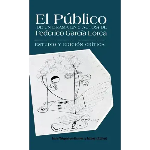 El Publico (de Un Drama En 5 Actos) de Federico Garcia Lorca: Estudio y Edicion Critica.