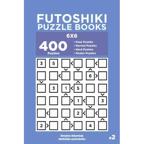 Futoshiki Puzzle Books - 400 Easy to Master Puzzles 6x6 (Volume 2)