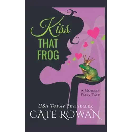 Kiss That Frog: A Romantic Modern Fairy Tale (Fantasy Romance Novelette)