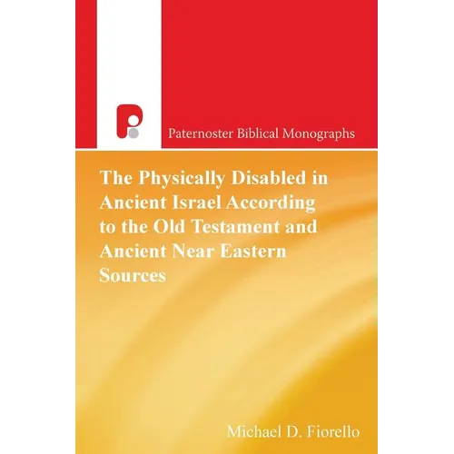 The Physically Disabled in Ancient Israel According to the Old Testament and Ancient Near Eastern Sources
