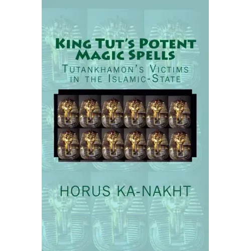 King Tut's Potent Magic Spells: Tutankhamon's Victims in the Islamic-State