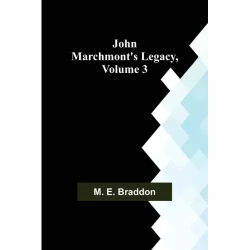 John Marchmont's Legacy, Volume 3