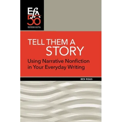 Tell Them a Story: Using Narrative Nonfiction in Your Everyday Writing