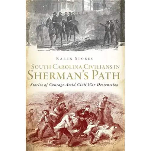 South Carolina Civilians in Sherman's Path: Stories of Courage Amid Civil War Destruction
