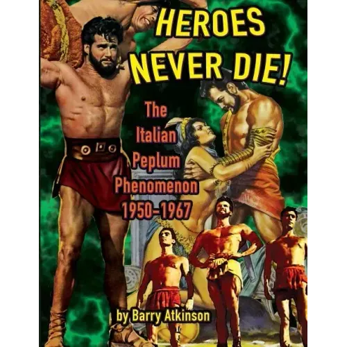 Heroes Never Die: The Italian Peplum Phenomenon (color edition)