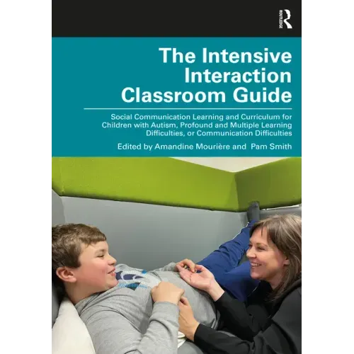 The Intensive Interaction Classroom Guide: Social Communication Learning and Curriculum for Children with Autism, Profound and Multiple Learning Diffi