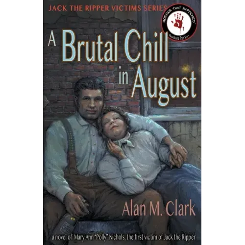 A Brutal Chill in August: A Novel of Polly Nichols, the First Victim of Jack the Ripper