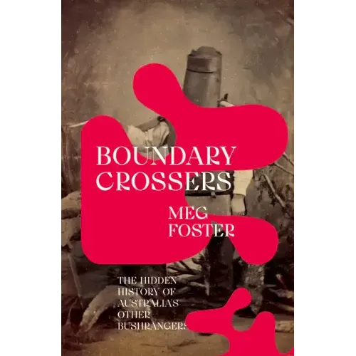 Boundary Crossers: The Hidden History of Australia's Other Bushrangers