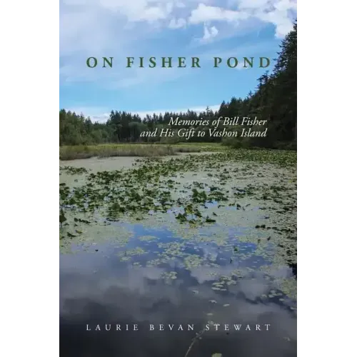 On Fishers Pond: Memories of Bill Fisher and His Gift to Vashon Island