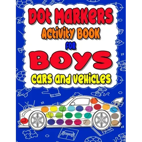 Dot Markers Activity Book for boys Cars and Vehicles: Dot a dot book, Realistic cars dot markers activity books for Preschoolers, Toddlers, Kindergart