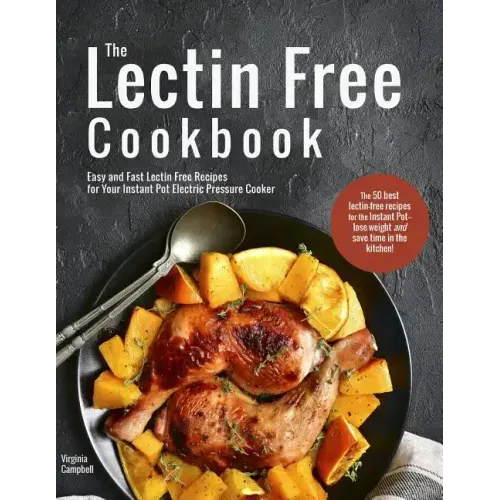 The Lectin Free Cookbook: Easy and Fast Lectin Free Recipes for Your Instant Pot Electric Pressure Cooker