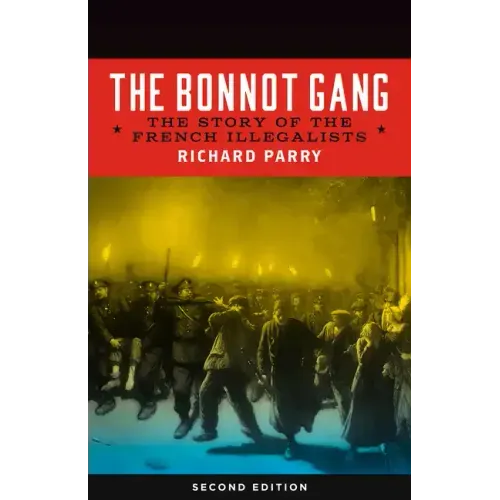 Bonnot Gang: The Story of the French Illegalists
