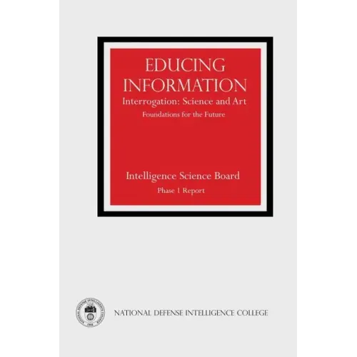 Educing Information: Interrogation: Science and Art - Foundations for the Future