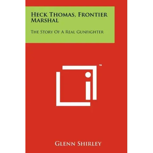 Heck Thomas, Frontier Marshal: The Story Of A Real Gunfighter