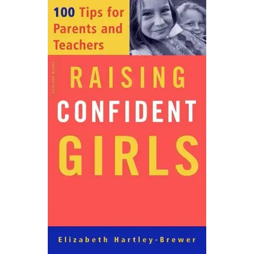 Raising Confident Girls: 100 Tips for Parents and Teachers