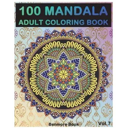 100 Mandala: Adult Coloring Book 100 Mandala Images Stress Management Coloring Book For Relaxation, Meditation, Happiness and Relie