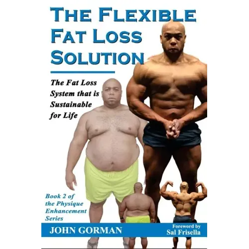 The Flexible Fat Loss Solution: The Fat Loss System that is Sustainable for Life