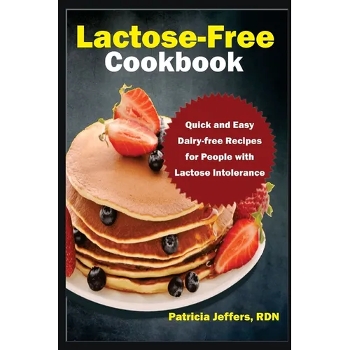 Lactose-Free Cookbook: Quick and Easy Dairy-free Recipes for People with Lactose Intolerance