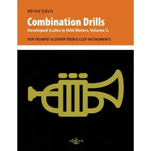 Combination Drills: Developed Scales in Odd Meters, Volume 2. For Trumpet & Other Treble Clef Instruments