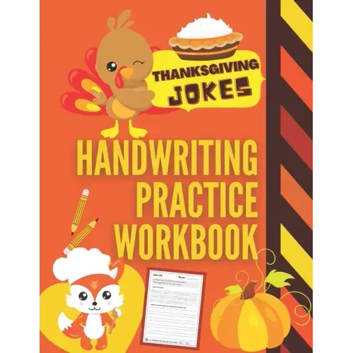 Thanksgiving Jokes Handwriting Practice Workbook: 101 Thanksgiving Jokes about Turkeys, Pumpkins and more to Practice Your Printing Penmanship for Kid