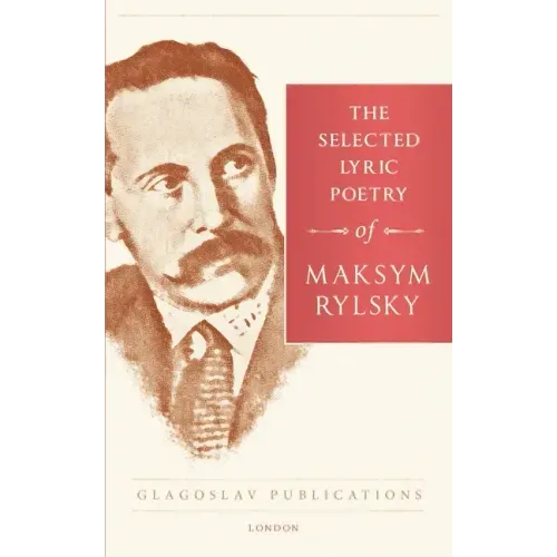 The Selected Lyric Poetry Of Maksym Rylsky