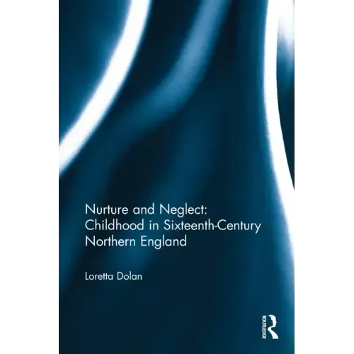 Nurture and Neglect: Childhood in Sixteenth-Century Northern England