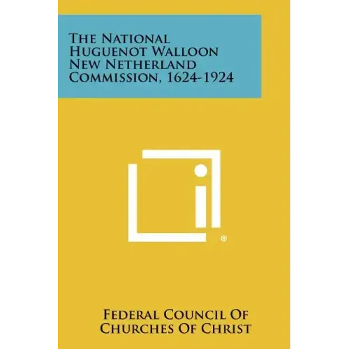 The National Huguenot Walloon New Netherland Commission, 1624-1924
