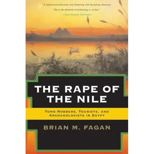 The Rape of the Nile: Tomb Robbers, Tourists, and Archaeologists in Egypt, Revised and Updated