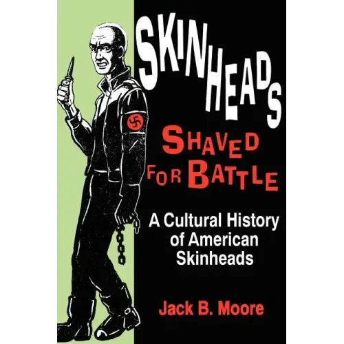 Skinheads Shaved For Battle: A Cultural History of American Skinheads