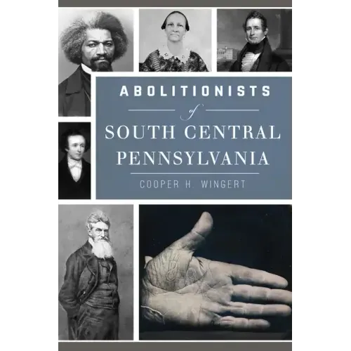 Abolitionists of South Central Pennsylvania