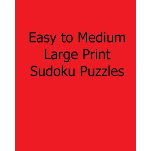 Easy to Medium Large Print Sudoku Puzzles: Fun, Large Grid Sudoku Puzzles