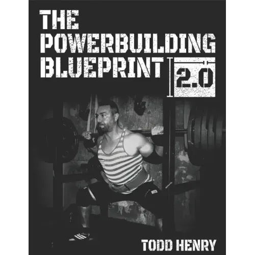 The Powerbuilding Blueprint 2.0: Your 12-Week Blueprint For Adding Muscle Size And Shattering PRs